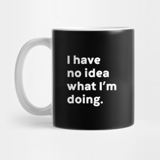 I Have No Idea What I'm Doing Funny (White) Mug